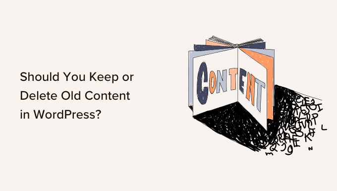 Should You Keep or Delete Old Content in WordPress? (Expert Opinion)